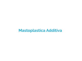 Mastoplastica additiva